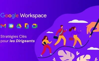 Optimiser votre Organisation avec Google Workspace : Stratégies Clés pour les Dirigeants