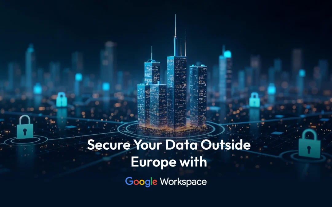 Données Hors UE : Les Véritables Casse-têtes RGPD des Entreprises Européennes (et comment les aborder avec Google Workspace)