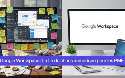 Fini le chaos numérique : Comment Google Workspace débloque la productivité de votre PME